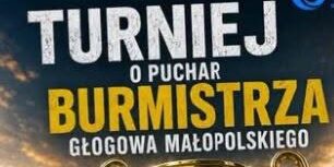 Turnieju o Puchar Burmistrza Głogowa Małopolskiego.